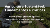 Agricultura Sustentável: Fundamentos e Práticas