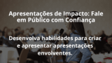 Apresentações de Impacto: Fale em Público com Confiança