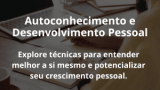 Autoconhecimento e Desenvolvimento Pessoal