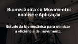 Biomecânica do Movimento: Análise e Aplicação