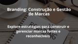 Branding: Construção e Gestão de Marcas
