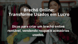 Brechó Online: Transforme Usados em Lucro