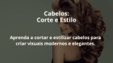 Cabelos: Corte e Estilo