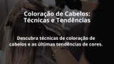 Coloração de Cabelos: Técnicas e Tendências