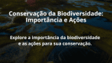 Conservação da Biodiversidade: Importância e Ações