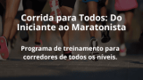 Corrida para Todos: Do Iniciante ao Maratonista