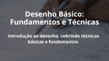 Desenho Básico: Fundamentos e Técnicas