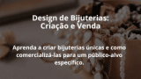 Design de Bijuterias: Criação e Venda
