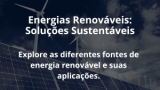 Energias Renováveis: Soluções Sustentáveis