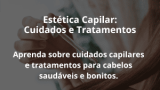 Estética Capilar: Cuidados e Tratamentos
