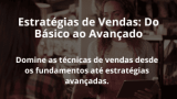 Estratégias de Vendas: Do Básico ao Avançado