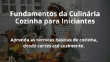 Fundamentos da Culinária: Cozinha para Iniciantes