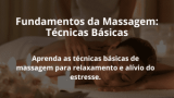 Fundamentos da Massagem: Técnicas Básicas