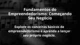 Fundamentos do Empreendedorismo: Começando Seu Negócio