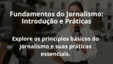 Fundamentos do Jornalismo: Introdução e Práticas