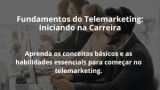 Fundamentos do Telemarketing: Iniciando na Carreira