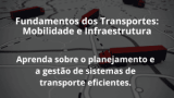 Fundamentos dos Transportes: Mobilidade e Infraestrutura