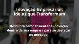 Inovação Empresarial: Ideias que Transformam