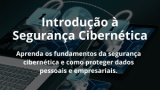 Introdução à Segurança Cibernética