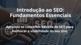 Introdução ao SEO: Fundamentos Essenciais