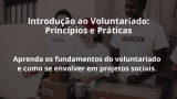 Introdução ao Voluntariado: Princípios e Práticas