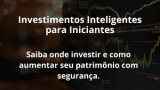 Investimentos Inteligentes para Iniciantes