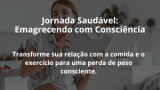 Jornada Saudável: Emagrecendo com Consciência