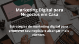 Marketing Digital para Negócios em Casa