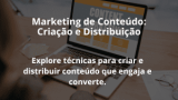Marketing de Conteúdo: Criação e Distribuição