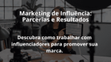 Marketing de Influência: Parcerias e Resultados