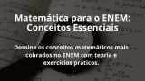 Matemática para o ENEM: Conceitos Essenciais