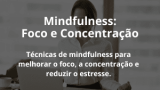 Mindfulness: Foco e Concentração
