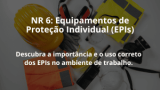 NR 6: Equipamentos de Proteção Individual (EPIs)