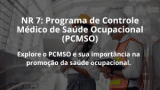NR 7: Programa de Controle Médico de Saúde Ocupacional (PCMSO)