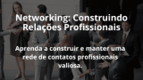 Networking: Construindo Relações Profissionais