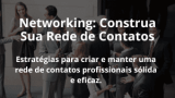 Networking: Construa Sua Rede de Contatos