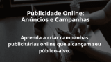 Publicidade Online: Anúncios e Campanhas