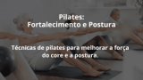 Pilates: Fortalecimento e Postura