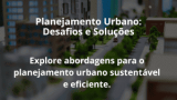 Planejamento Urbano: Desafios e Soluções