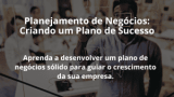 Planejamento de Negócios: Criando um Plano de Sucesso