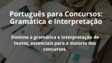 Português para Concursos: Gramática e Interpretação
