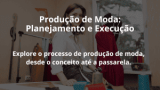 Produção de Moda: Planejamento e Execução