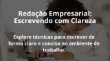 Redação Empresarial: Escrevendo com Clareza