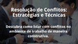 Resolução de Conflitos: Estratégias e Técnicas