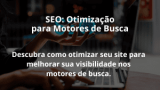 SEO: Otimização para Motores de Busca