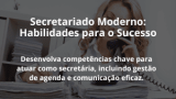 Secretariado Moderno: Habilidades para o Sucesso