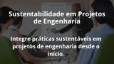 Sustentabilidade em Projetos de Engenharia