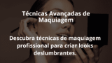 Técnicas Avançadas de Maquiagem