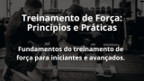Treinamento de Força: Princípios e Práticas