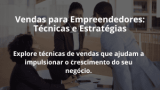 Vendas para Empreendedores: Técnicas e Estratégias